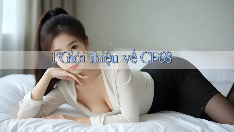 1. Giới thiệu về CF68