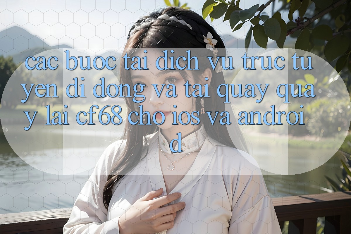 Các bước Tải Dịch vụ trực tuyến di động Và Tải quay quay lại cf68 Cho iOS và Android Các bước Tải Dịch vụ trực tuyến di động Và Tải quay quay lại cf68 Cho iOS và Android