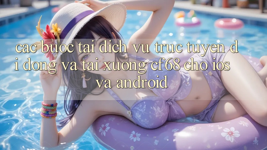 Các bước Tải Dịch vụ trực tuyến di động Và Tải xuống cf68 Cho iOS và Android