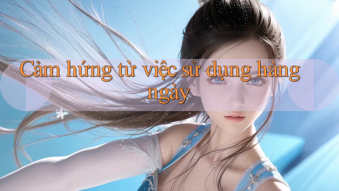 Cảm hứng từ việc sử dụng hàng ngày