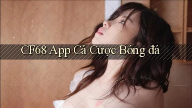 cf68 app cá cược bóng đá