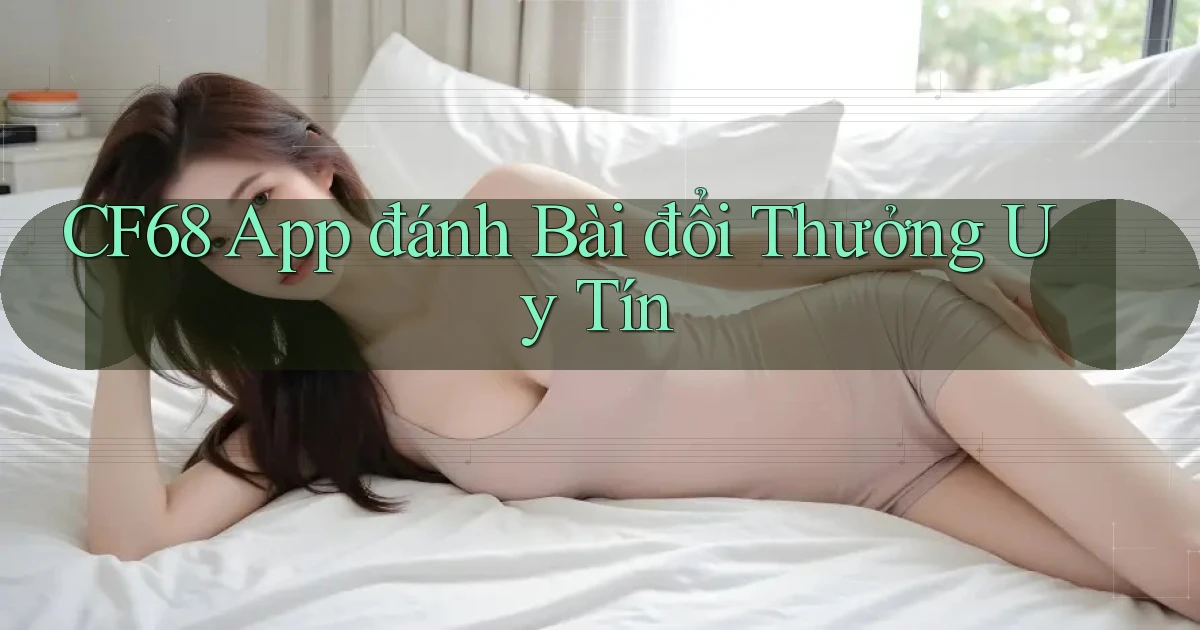 cf68 app đánh bài đổi thưởng uy tín
