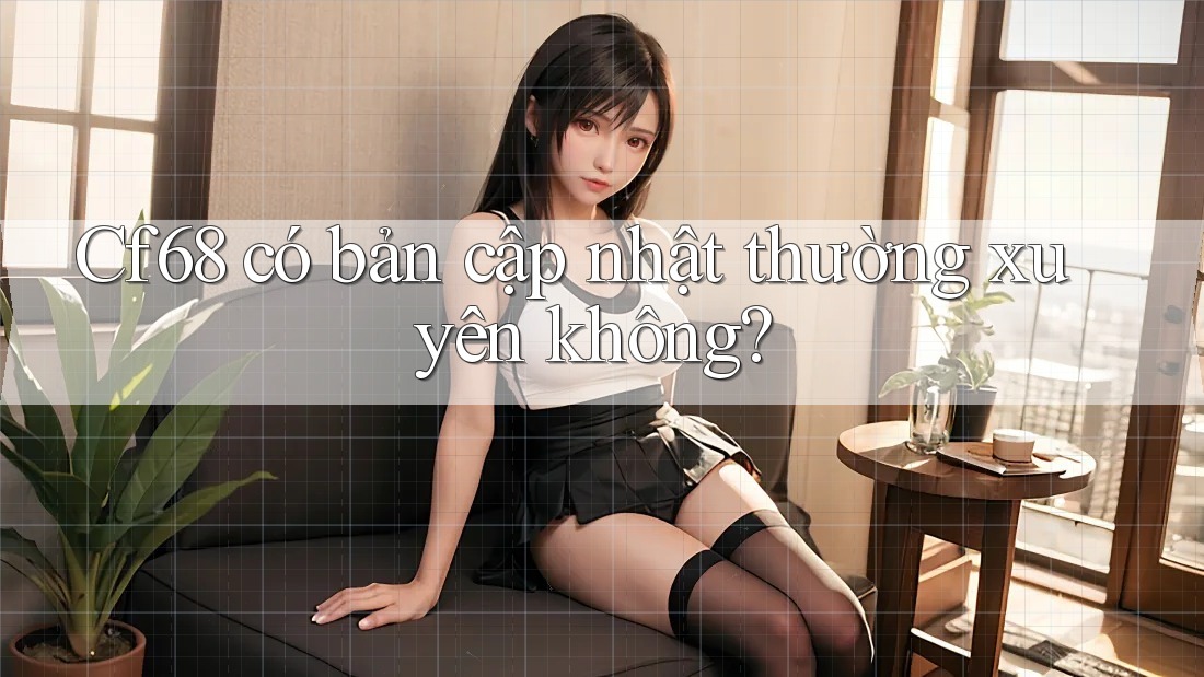Cf68 có bản cập nhật thường xuyên không?