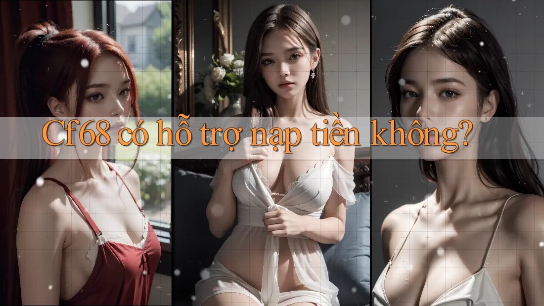 Cf68 có hỗ trợ nạp tiền không?