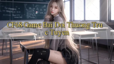 cf68  game bai doi thuong truc tuyen