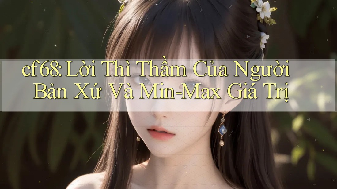 cf68: Lời Thì Thầm Của Người Bản Xứ Và Min-Max Giá Trị