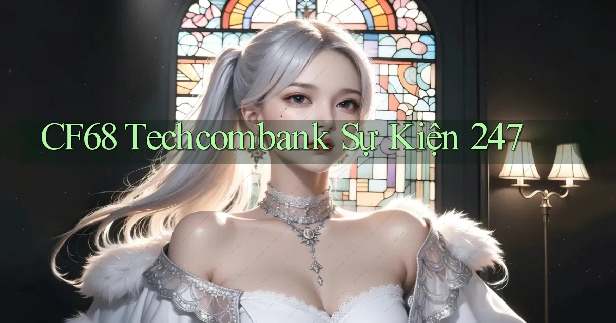 cf68 techcombank sự kiện 24／7