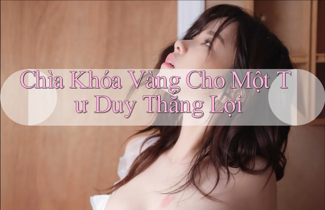 Chìa Khóa Vàng Cho Một Tư Duy Thắng Lợi