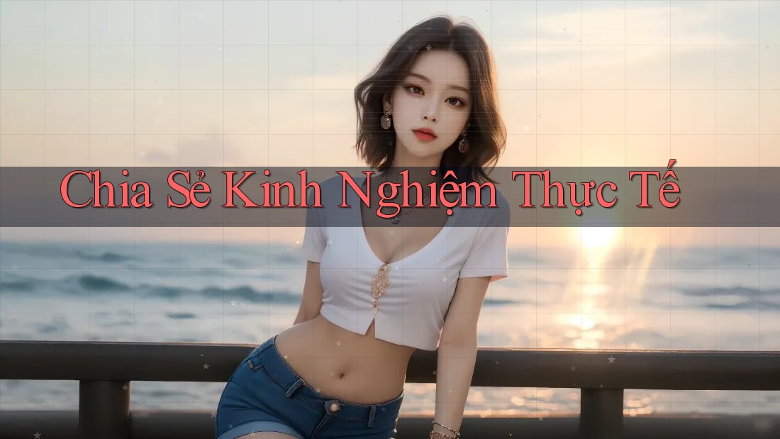 Chia Sẻ Kinh Nghiệm Thực Tế