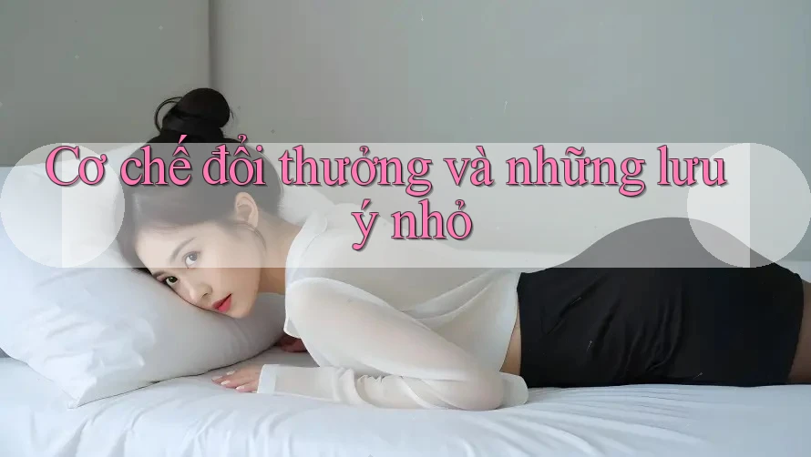 Cơ chế đổi thưởng và những lưu ý nhỏ Cơ chế đổi thưởng và những lưu ý nhỏ