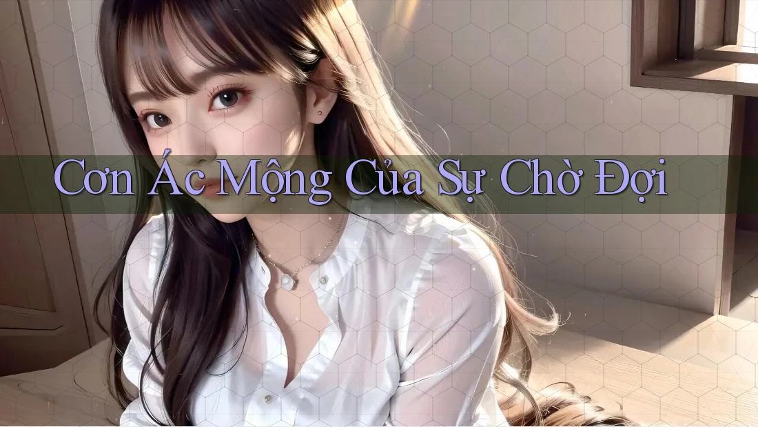 Cơn Ác Mộng Của Sự Chờ Đợi