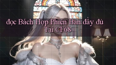 đọc bách hợp phiên bản đầy đủ tại cf68