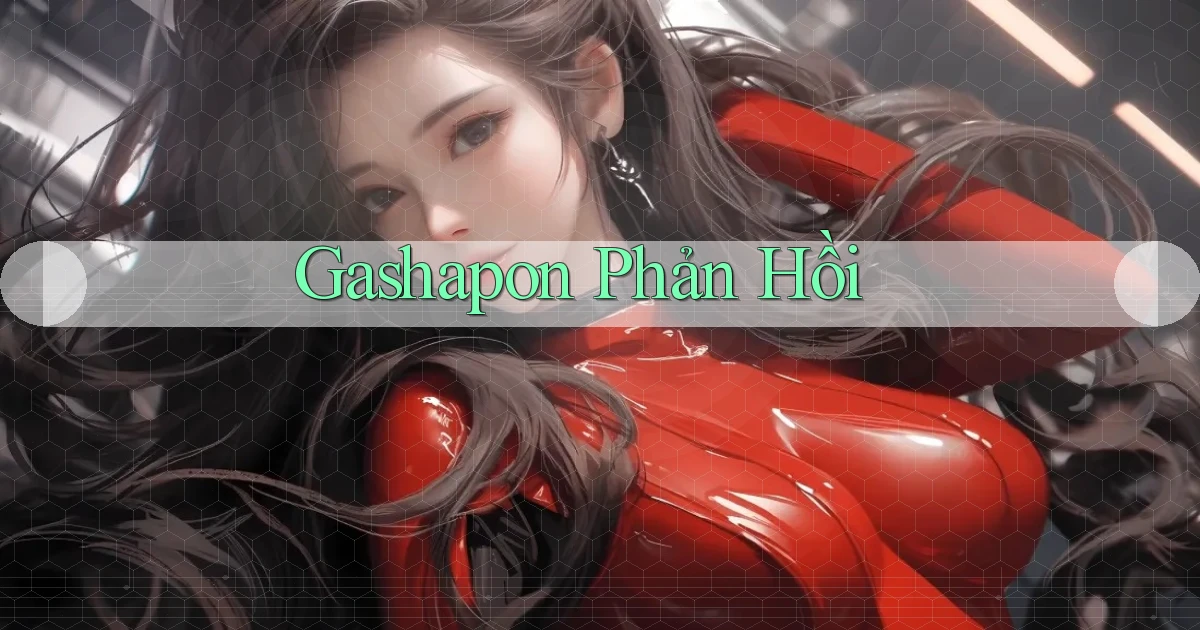 Gashapon Phản hồi