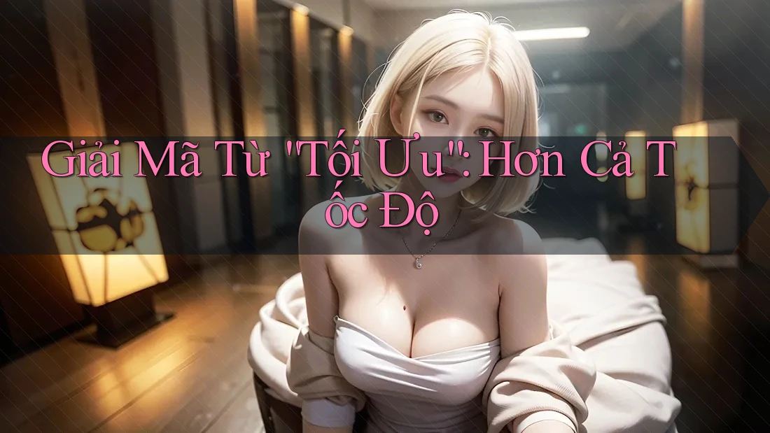 Giải Mã Từ “Tối Ưu”: Hơn Cả Tốc Độ