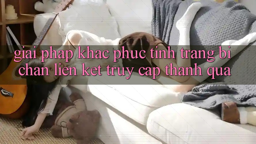 Giải Pháp Khắc Phục Tình Trạng Bị Chặn Liên kết Truy Cập Thành quả
