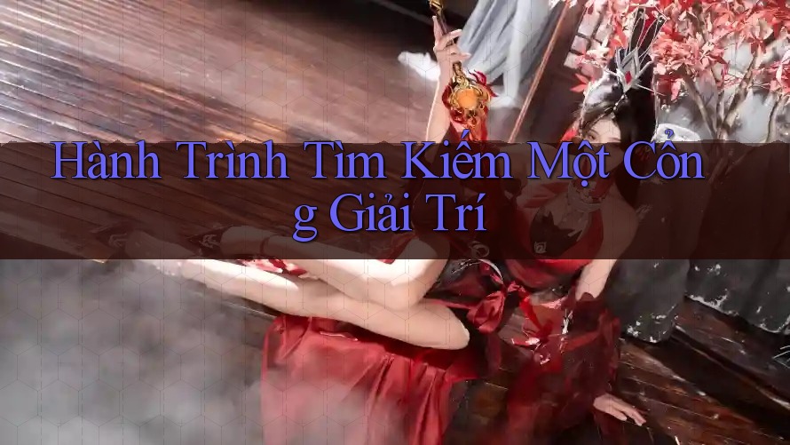 Hành Trình Tìm Kiếm Một Cổng Giải Trí