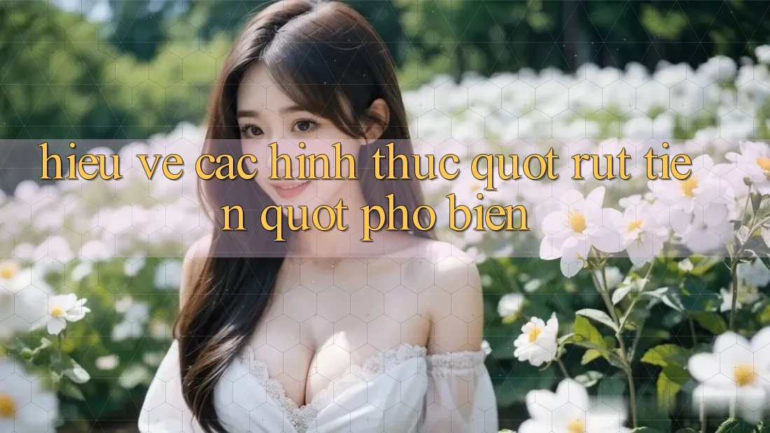 Hiểu về các hình thức " rút tiền" phổ biến Hiểu về các hình thức " rút tiền" phổ biến