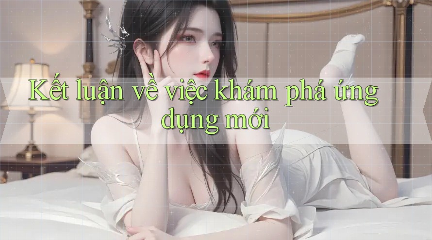 Kết luận về việc khám phá ứng dụng mới Kết luận về việc khám phá ứng dụng mới