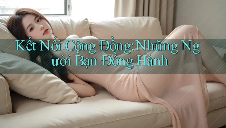 Kết Nối Cộng Đồng: Những Người Bạn Đồng Hành