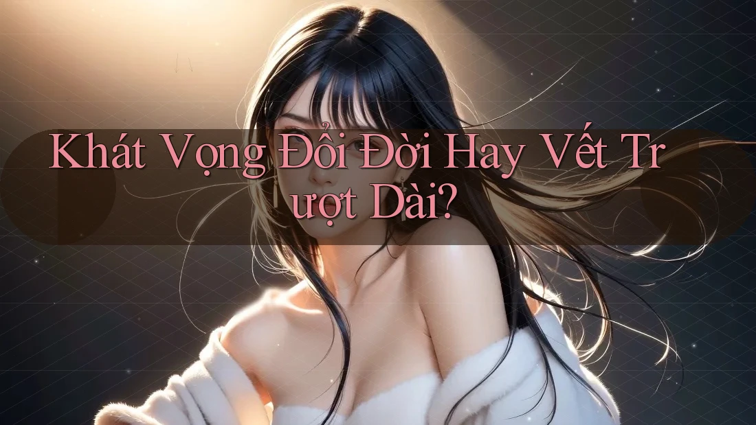 Khát Vọng Đổi Đời Hay Vết Trượt Dài?