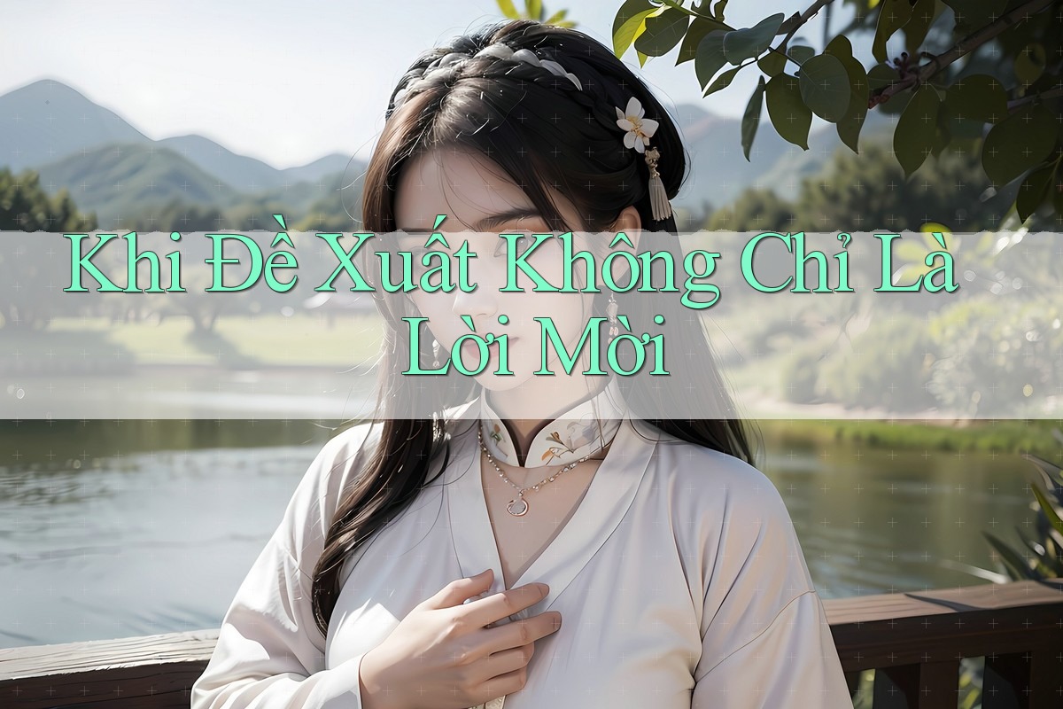 Khi Đề Xuất Không Chỉ Là Lời Mời