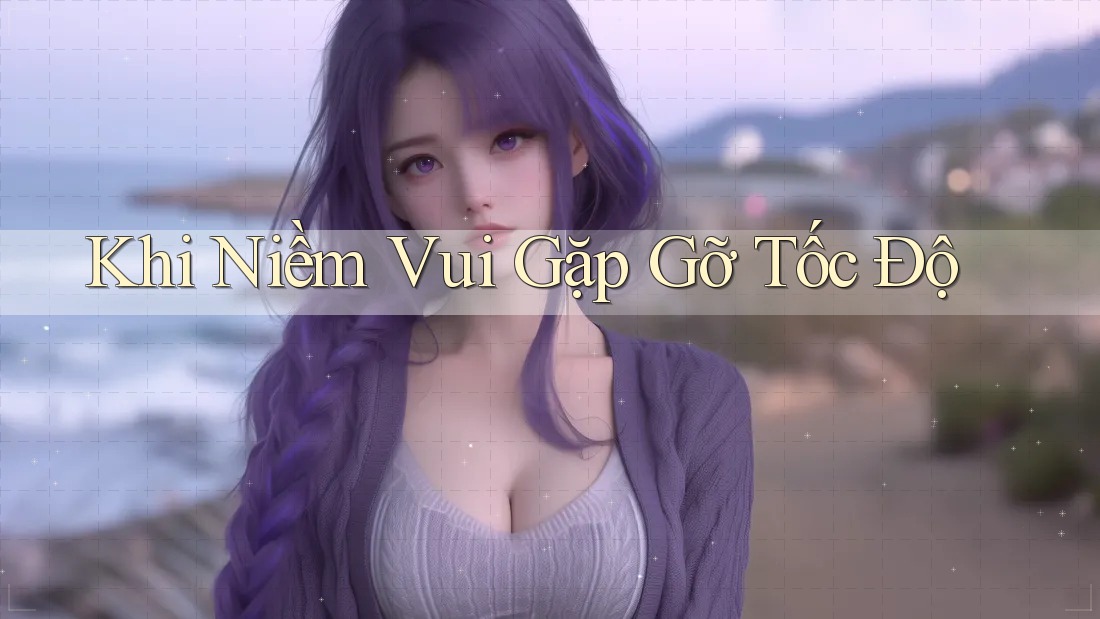 Khi Niềm Vui Gặp Gỡ Tốc Độ