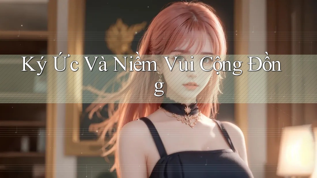 Ký Ức Và Niềm Vui Cộng Đồng Ký Ức Và Niềm Vui Cộng Đồng