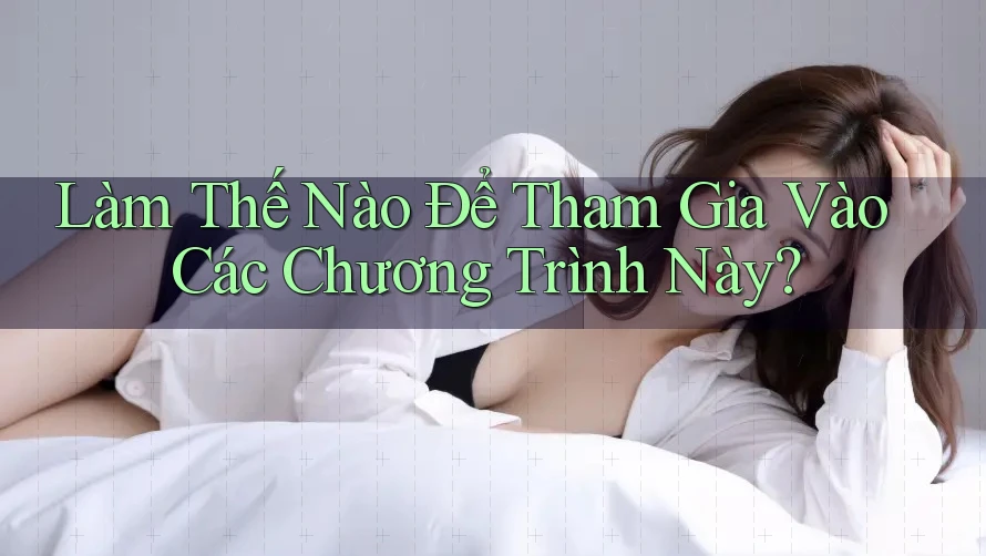 Làm Thế Nào Để Tham Gia Vào Các Chương Trình Này?