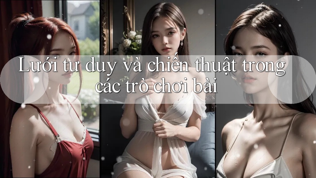 Lưới tư duy và chiến thuật trong các trò chơi bài