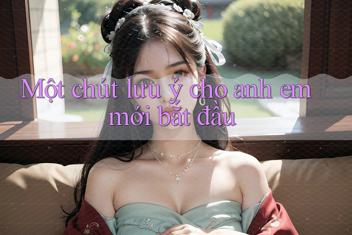 Một chút lưu ý cho anh em mới bắt đầu