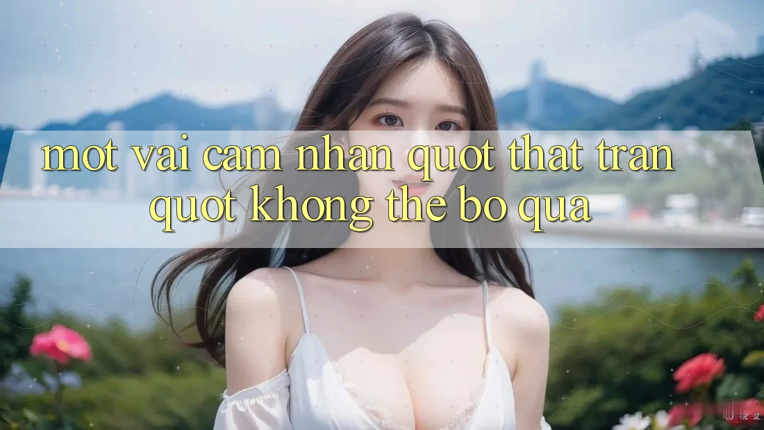 Một vài cảm nhận " thật trân" không thể bỏ qua Một vài cảm nhận " thật trân" không thể bỏ qua