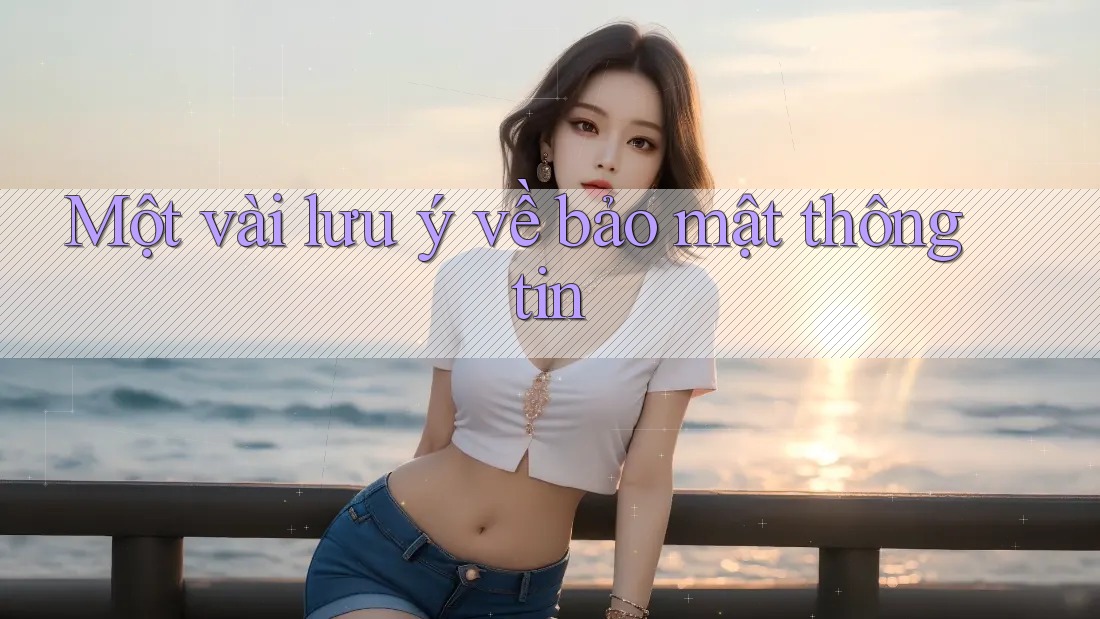 Một vài lưu ý về bảo mật thông tin Một vài lưu ý về bảo mật thông tin