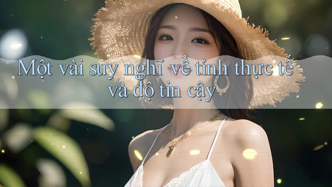 Một vài suy nghĩ về tính thực tế và độ tin cậy Một vài suy nghĩ về tính thực tế và độ tin cậy