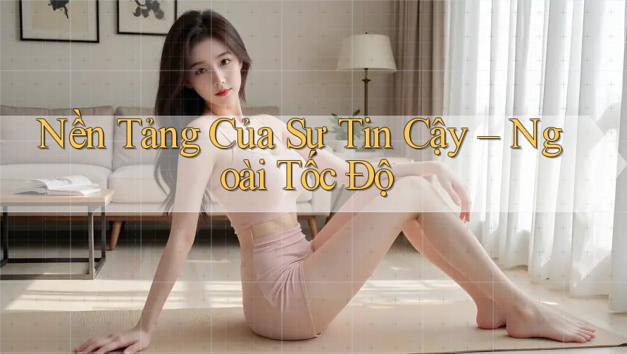 Nền Tảng Của Sự Tin Cậy – Ngoài Tốc Độ