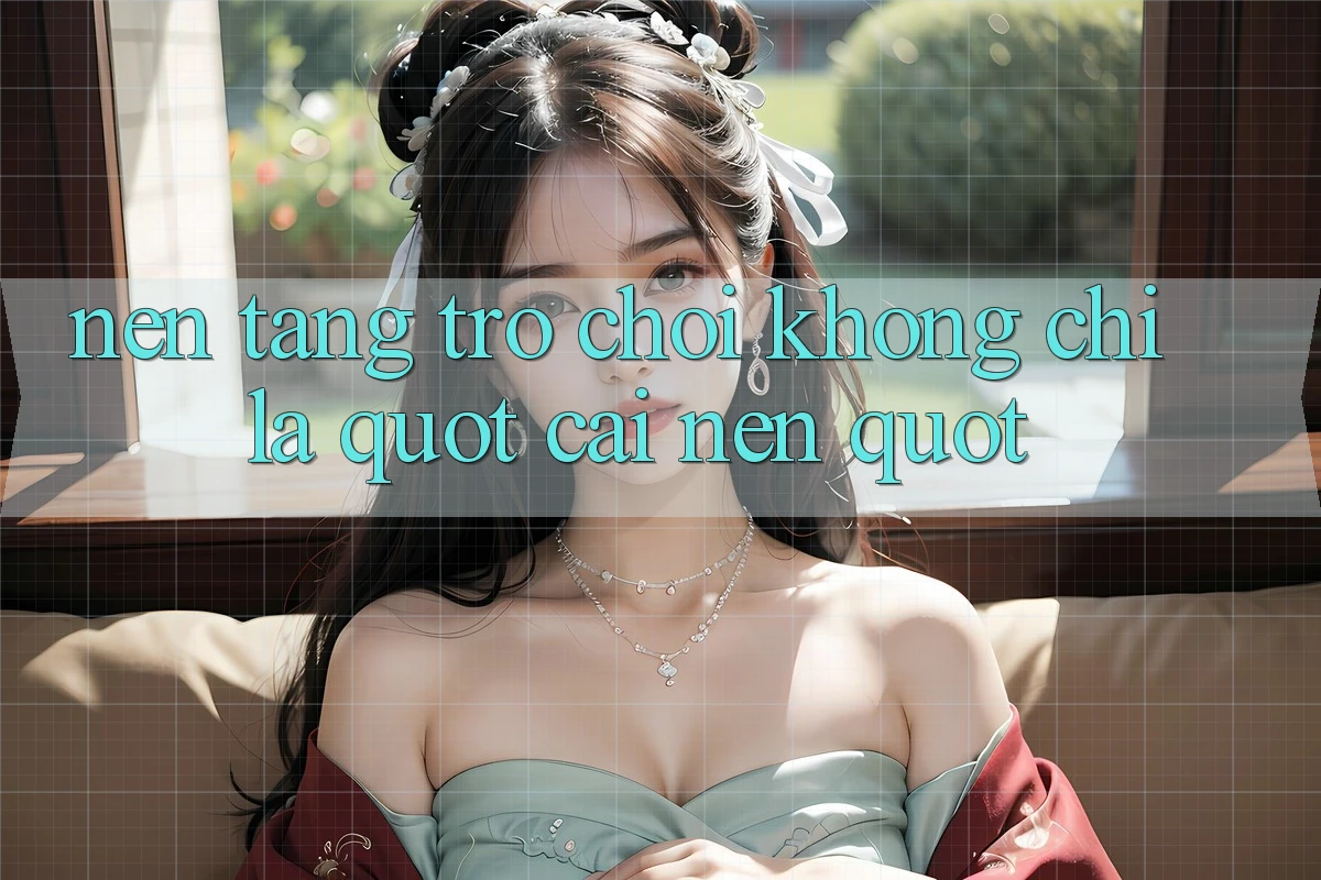 Nền Tảng Trò Chơi Không Chỉ Là " Cái Nền"