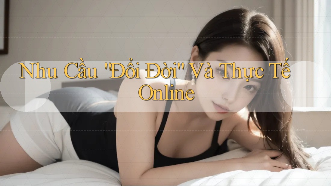 Nhu Cầu “Đổi Đời” Và Thực Tế Online