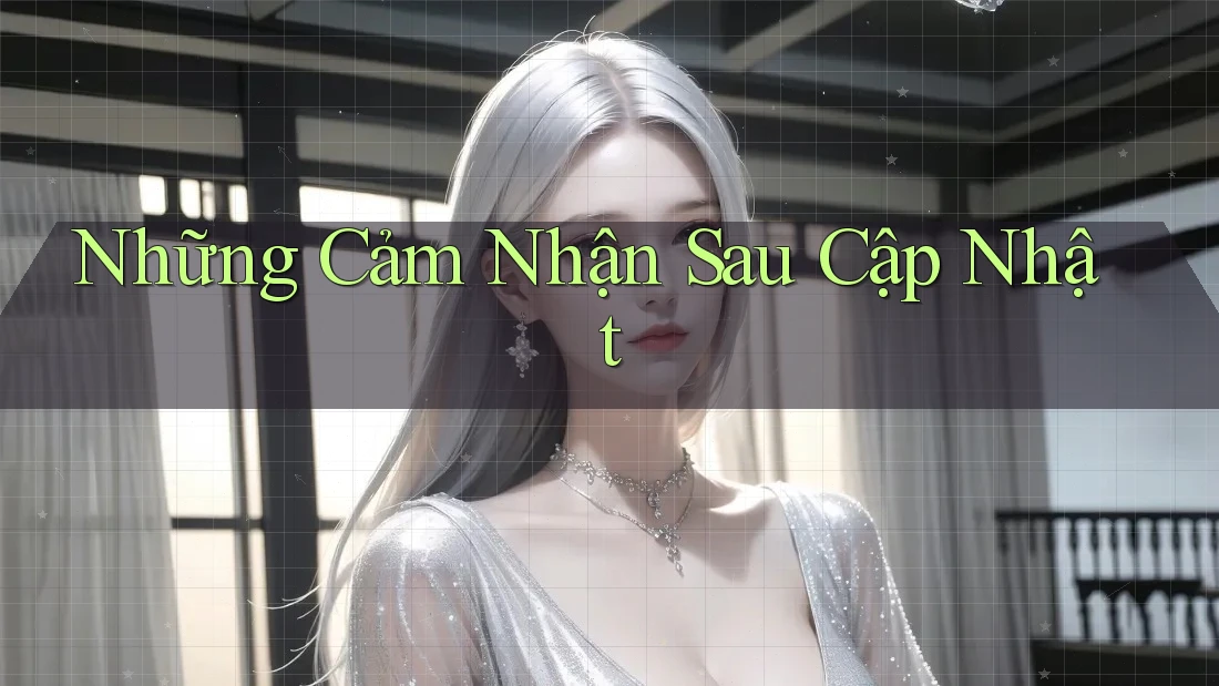 Những Cảm Nhận Sau Cập Nhật