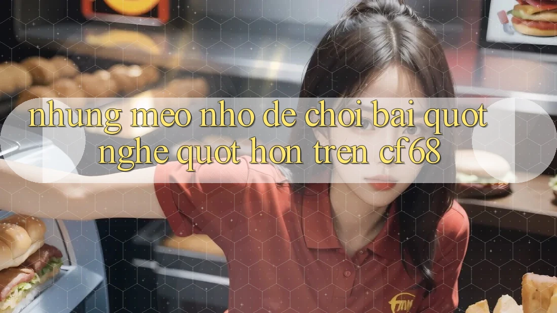 Những mẹo nhỏ để chơi bài " nghệ" hơn trên cf68 Những mẹo nhỏ để chơi bài " nghệ" hơn trên cf68