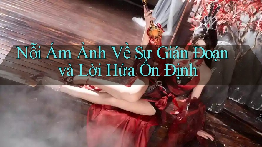 Nỗi Ám Ảnh Về Sự Gián Đoạn và Lời Hứa Ổn Định