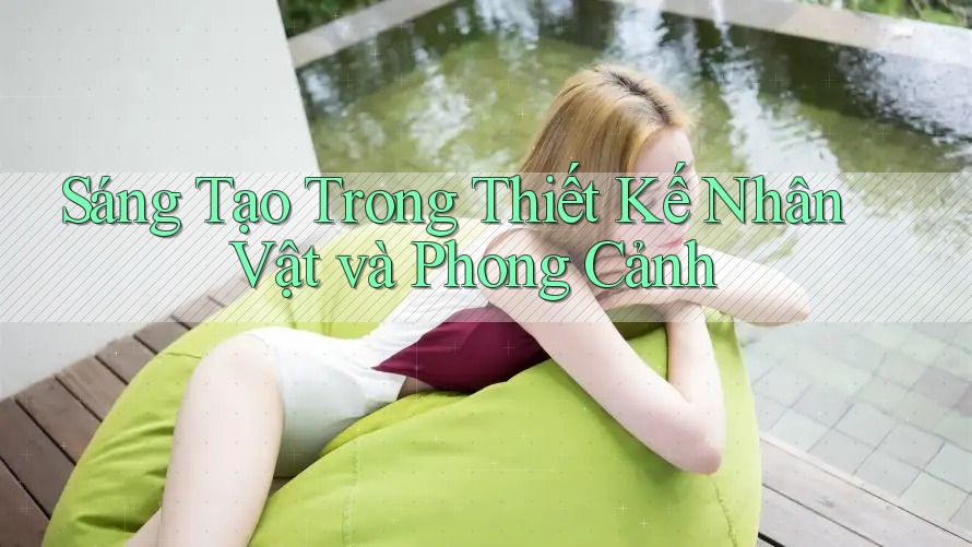 Sáng Tạo Trong Thiết Kế Nhân Vật và Phong Cảnh