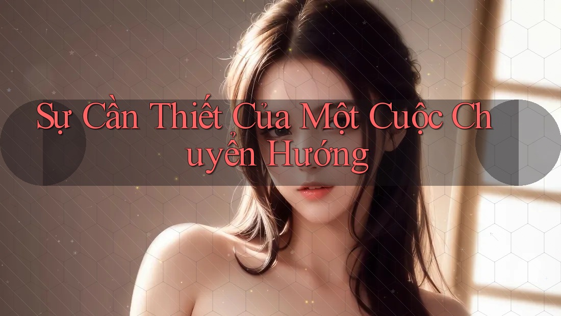 Sự Cần Thiết Của Một Cuộc Chuyển Hướng Sự Cần Thiết Của Một Cuộc Chuyển Hướng