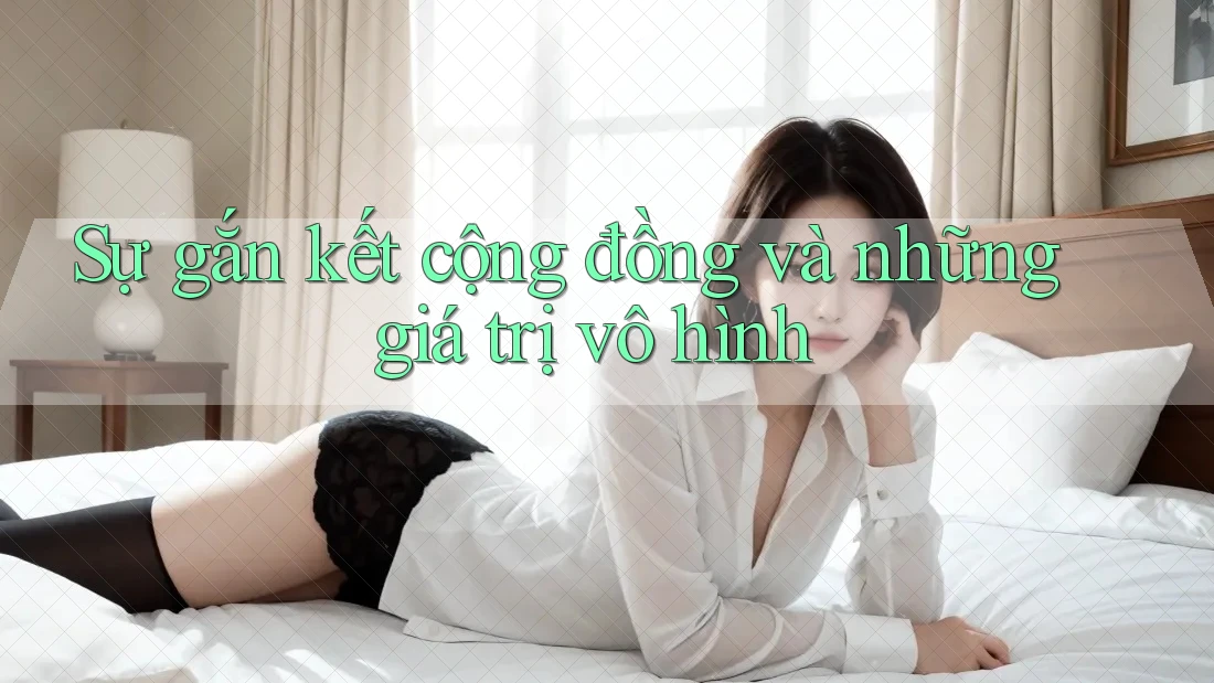 Sự gắn kết cộng đồng và những giá trị vô hình