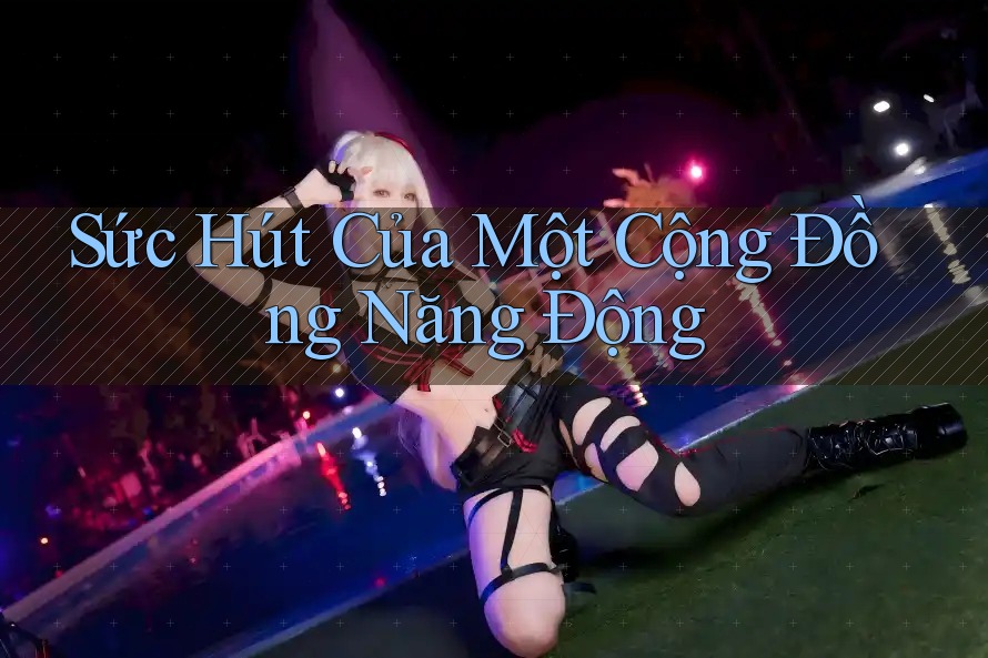 Sức Hút Của Một Cộng Đồng Năng Động Sức Hút Của Một Cộng Đồng Năng Động