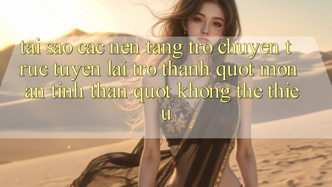 Tại sao các nền tảng trò chuyện trực tuyến lại trở thành " món ăn tinh thần" không thể thiếu? Tại sao các nền tảng trò chuyện trực tuyến lại trở thành " món ăn tinh thần" không thể thiếu?