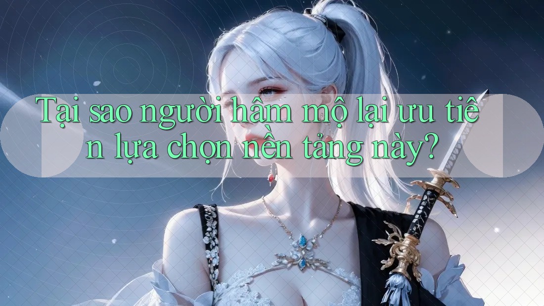 Tại sao người hâm mộ lại ưu tiên lựa chọn nền tảng này? Tại sao người hâm mộ lại ưu tiên lựa chọn nền tảng này?