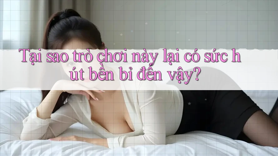 Tại sao trò chơi này lại có sức hút bền bỉ đến vậy?