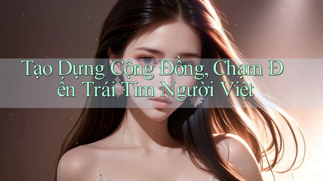 Tạo Dựng Cộng Đồng, Chạm Đến Trái Tim Người Việt