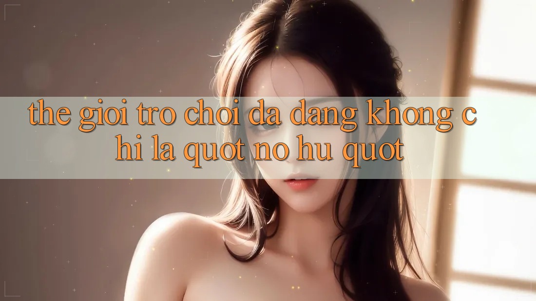 Thế giới trò chơi đa dạng - Không chỉ là " nổ hũ"
