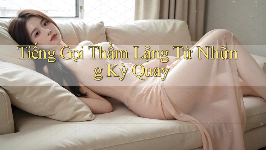 Tiếng Gọi Thầm Lặng Từ Những Kỳ Quay Tiếng Gọi Thầm Lặng Từ Những Kỳ Quay