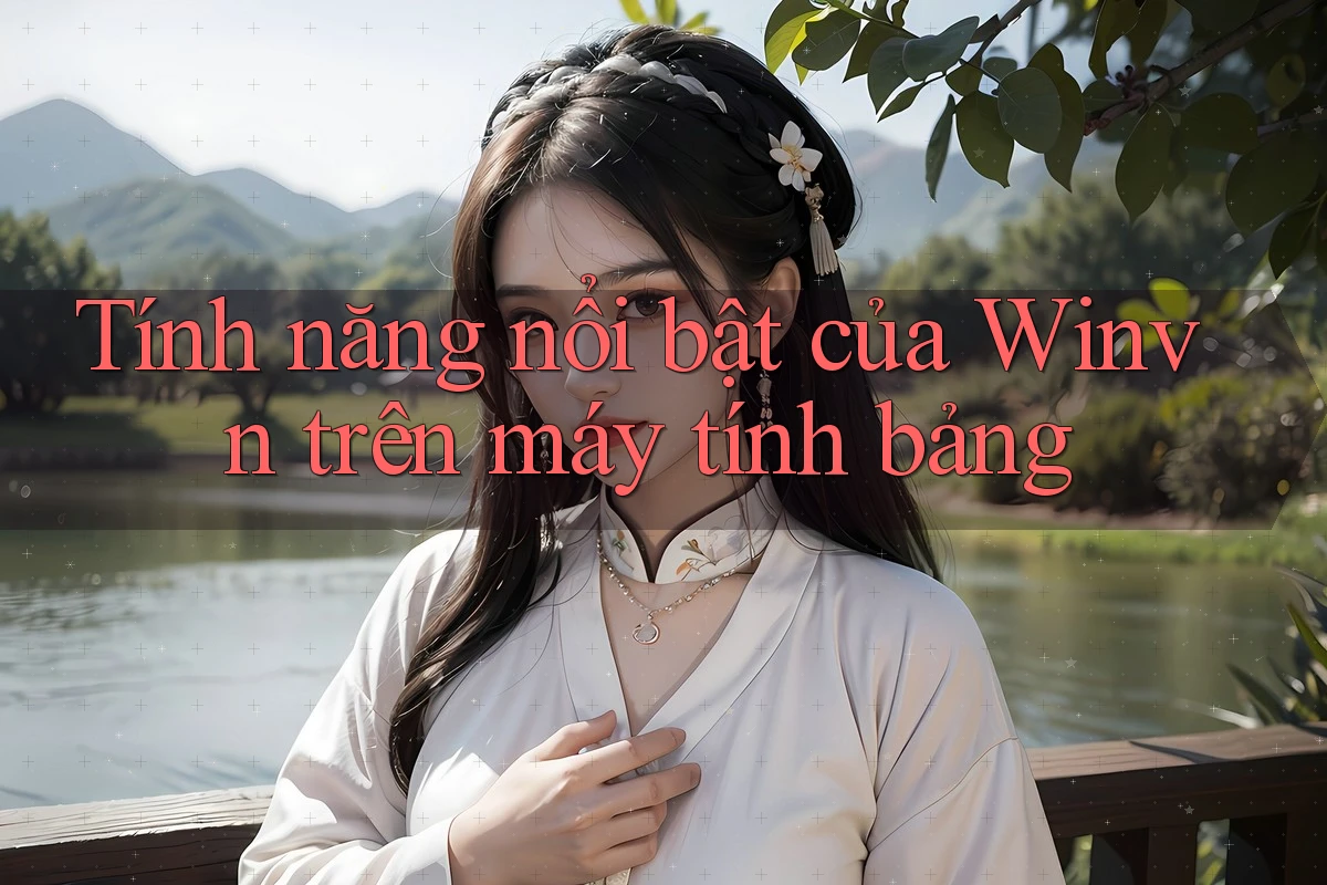 Tính năng nổi bật của Winvn trên máy tính bảng